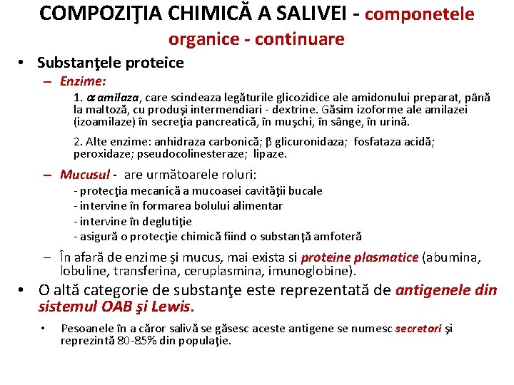 COMPOZIŢIA CHIMICĂ A SALIVEI - componetele organice - continuare • Substanţele proteice – Enzime: