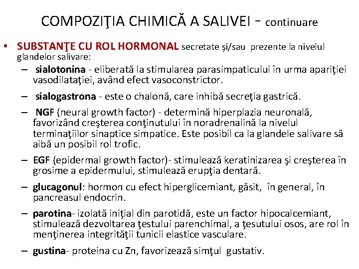 COMPOZIŢIA CHIMICĂ A SALIVEI - continuare • SUBSTANŢE CU ROL HORMONAL secretate şi/sau prezente