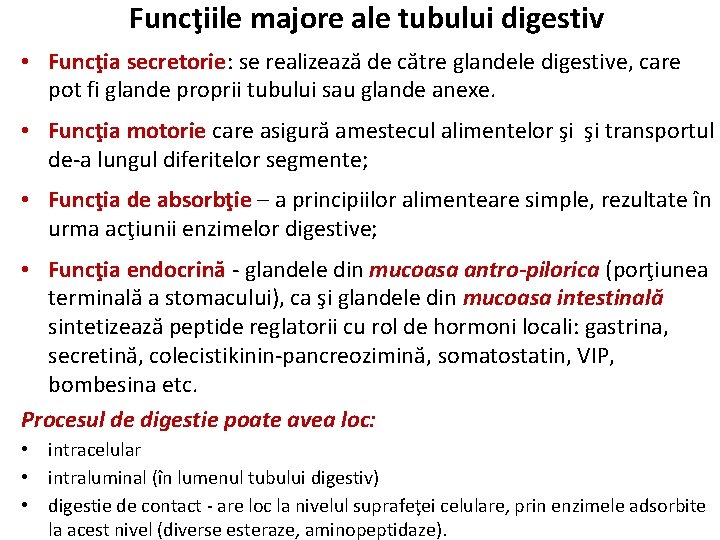 Funcţiile majore ale tubului digestiv • Funcţia secretorie: se realizează de către glandele digestive,