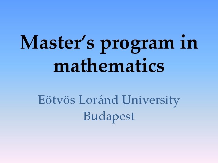 Master’s program in mathematics Eötvös Loránd University Budapest 