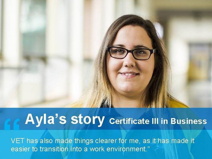 “ Ayla’s story Certificate III in Business VET has also made things clearer for