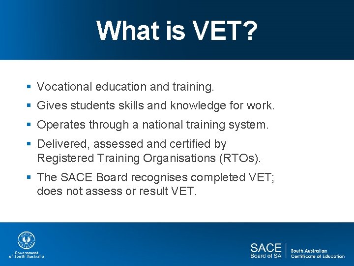 What is VET? § Vocational education and training. § Gives students skills and knowledge