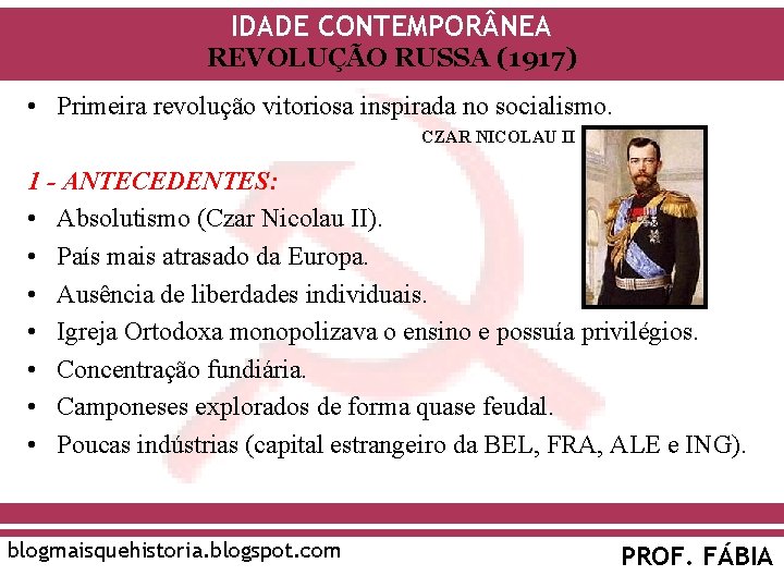 IDADE CONTEMPOR NEA REVOLUÇÃO RUSSA (1917) • Primeira revolução vitoriosa inspirada no socialismo. CZAR