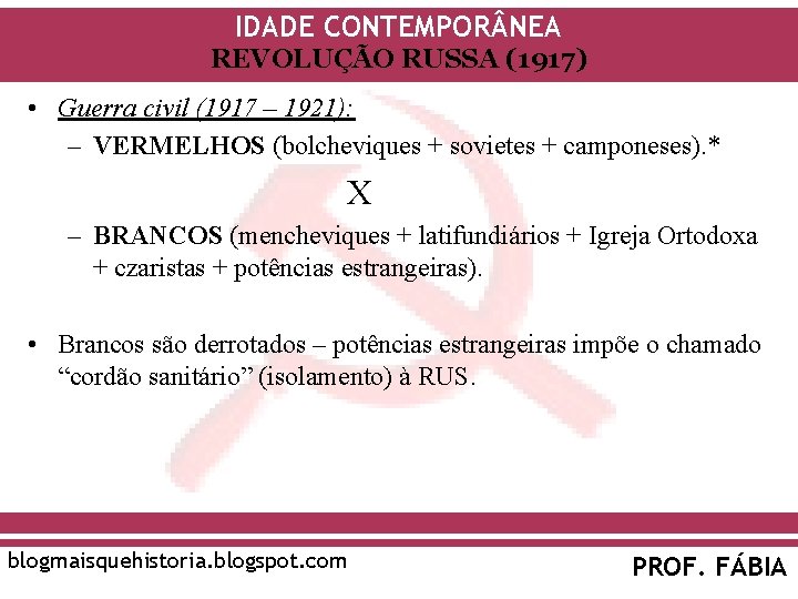 IDADE CONTEMPOR NEA REVOLUÇÃO RUSSA (1917) • Guerra civil (1917 – 1921): – VERMELHOS IDADE CONTEMPOR NEA REVOLUÇÃO RUSSA (1917) • Guerra civil (1917 – 1921): – VERMELHOS