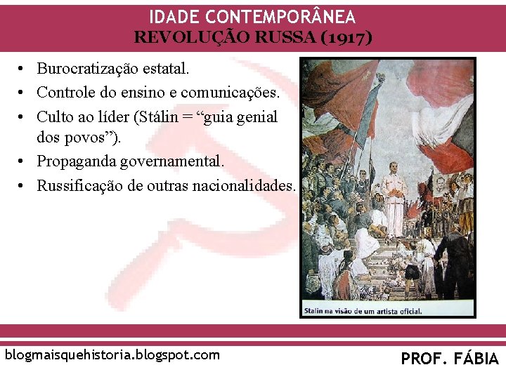 IDADE CONTEMPOR NEA REVOLUÇÃO RUSSA (1917) • Burocratização estatal. • Controle do ensino e