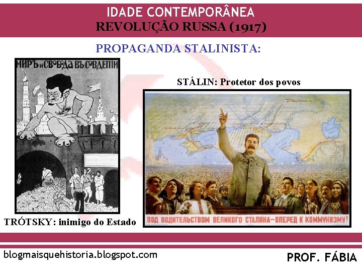 IDADE CONTEMPOR NEA REVOLUÇÃO RUSSA (1917) PROPAGANDA STALINISTA: STÁLIN: Protetor dos povos TRÓTSKY: inimigo