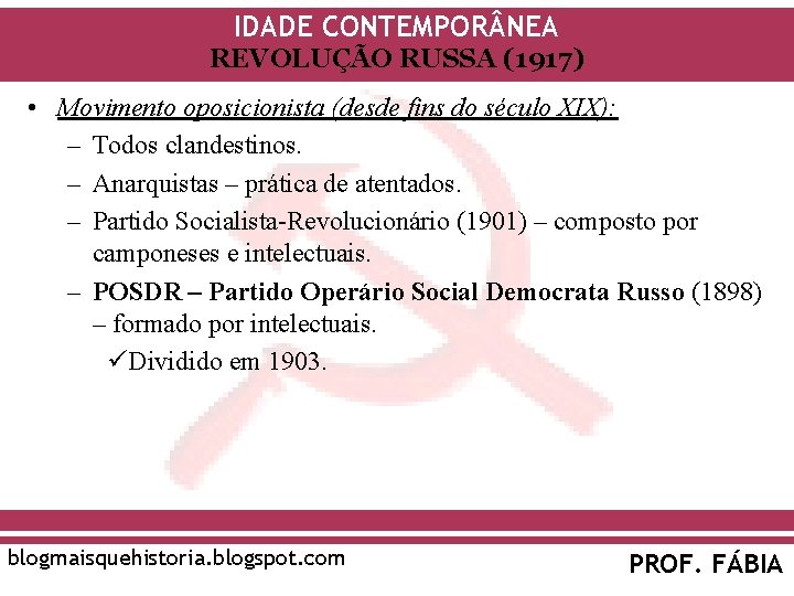 IDADE CONTEMPOR NEA REVOLUÇÃO RUSSA (1917) • Movimento oposicionista (desde fins do século XIX): IDADE CONTEMPOR NEA REVOLUÇÃO RUSSA (1917) • Movimento oposicionista (desde fins do século XIX):