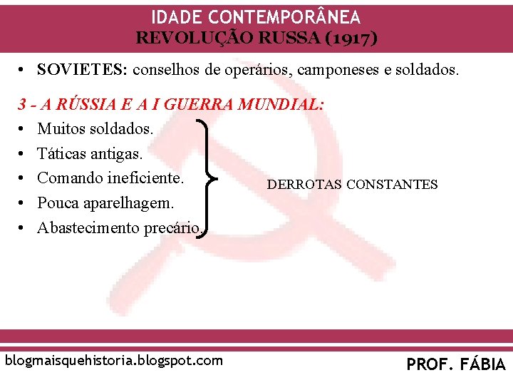 IDADE CONTEMPOR NEA REVOLUÇÃO RUSSA (1917) • SOVIETES: conselhos de operários, camponeses e soldados.