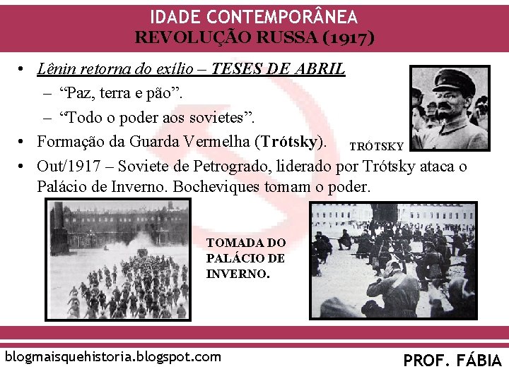 IDADE CONTEMPOR NEA REVOLUÇÃO RUSSA (1917) • Lênin retorna do exílio – TESES DE