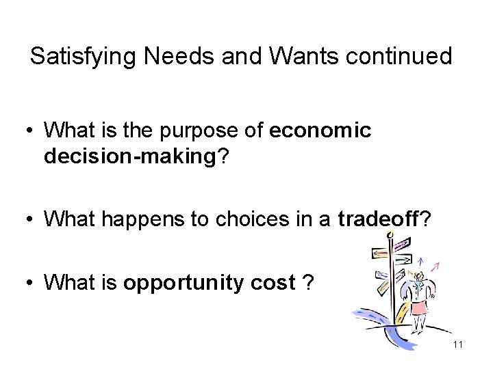 Satisfying Needs and Wants continued • What is the purpose of economic decision-making? •