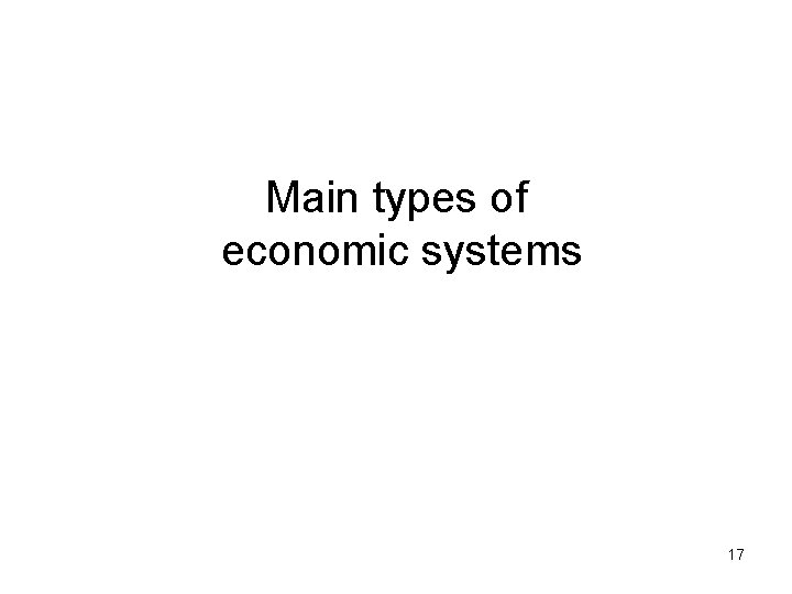 Main types of economic systems 17 