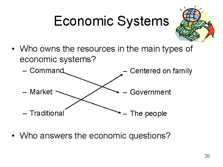 Economic Systems • Who owns the resources in the main types of economic systems?