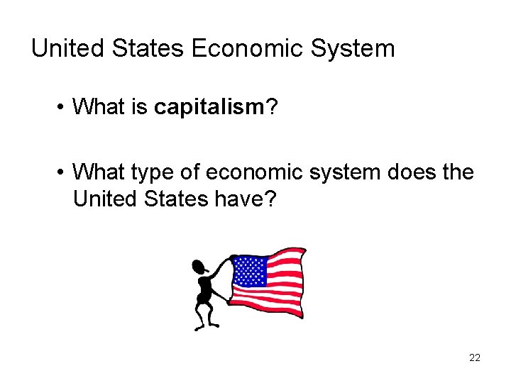 United States Economic System • What is capitalism? • What type of economic system