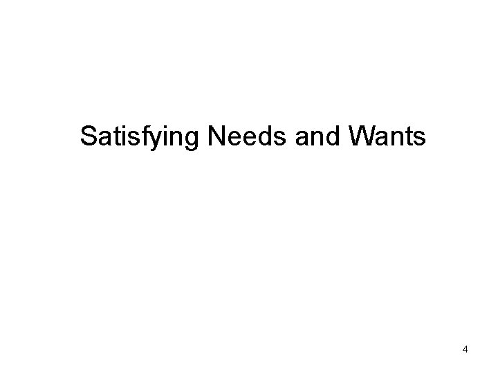 Satisfying Needs and Wants 4 