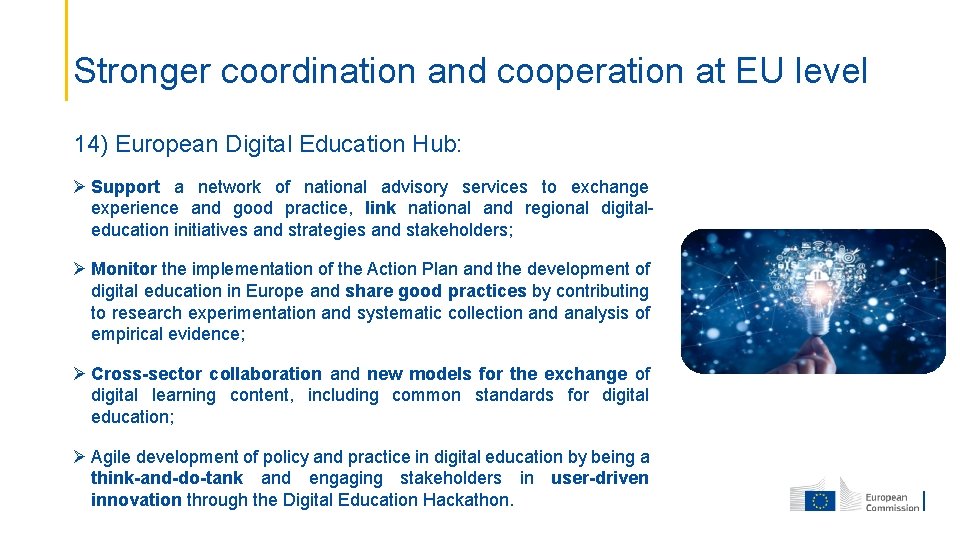 Stronger coordination and cooperation at EU level 14) European Digital Education Hub: Ø Support
