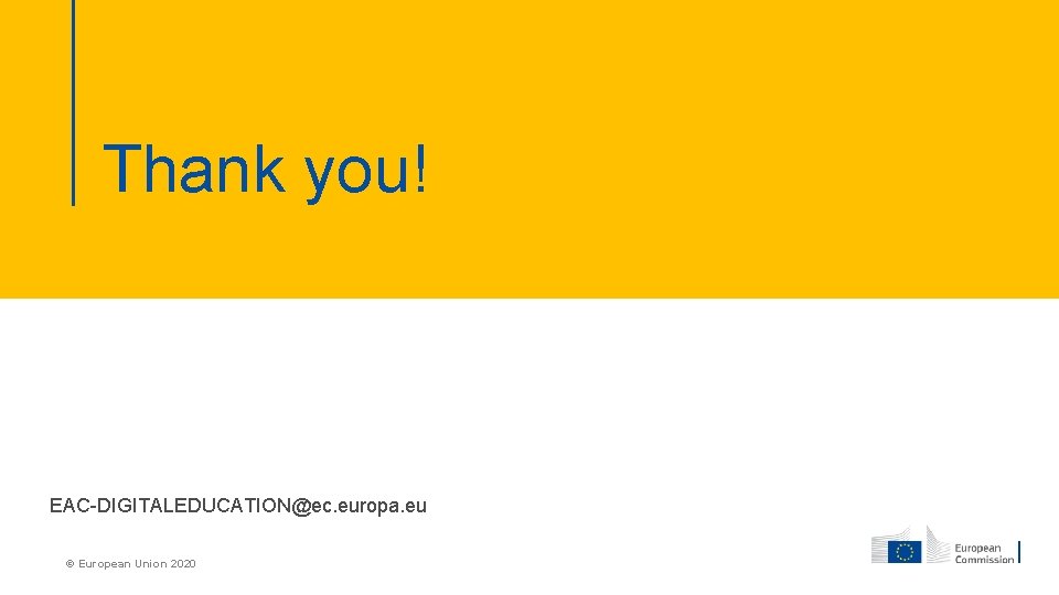 Thank you! EAC-DIGITALEDUCATION@ec. europa. eu © European Union 2020 