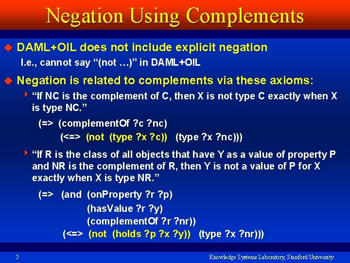 Negation Using Complements u DAML+OIL does not include explicit negation I. e. , cannot