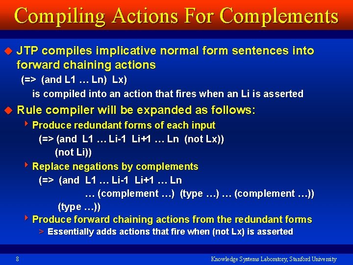 Compiling Actions For Complements u JTP compiles implicative normal form sentences into forward chaining