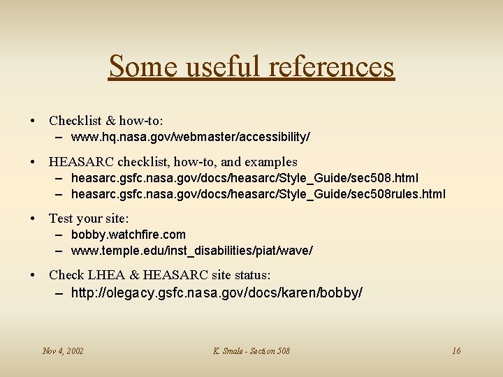 Some useful references • Checklist & how-to: – www. hq. nasa. gov/webmaster/accessibility/ • HEASARC