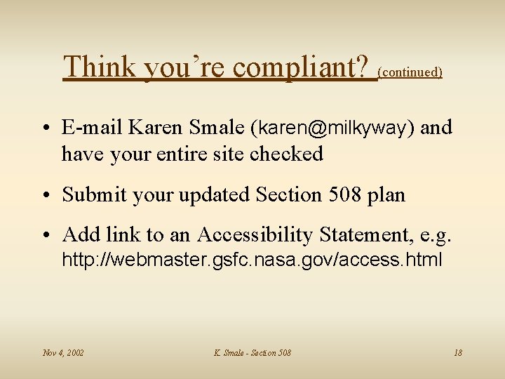 Think you’re compliant? (continued) • E-mail Karen Smale (karen@milkyway) and have your entire site