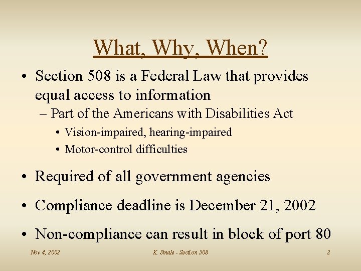 What, Why, When? • Section 508 is a Federal Law that provides equal access