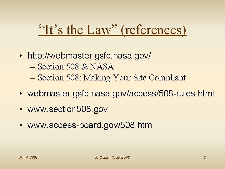 “It’s the Law” (references) • http: //webmaster. gsfc. nasa. gov/ – Section 508 &