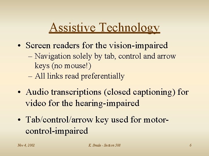 Assistive Technology • Screen readers for the vision-impaired – Navigation solely by tab, control