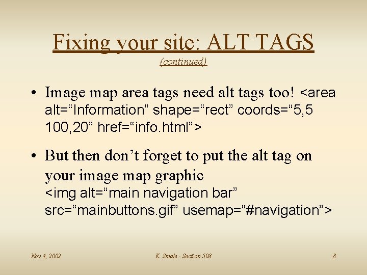 Fixing your site: ALT TAGS (continued) • Image map area tags need alt tags