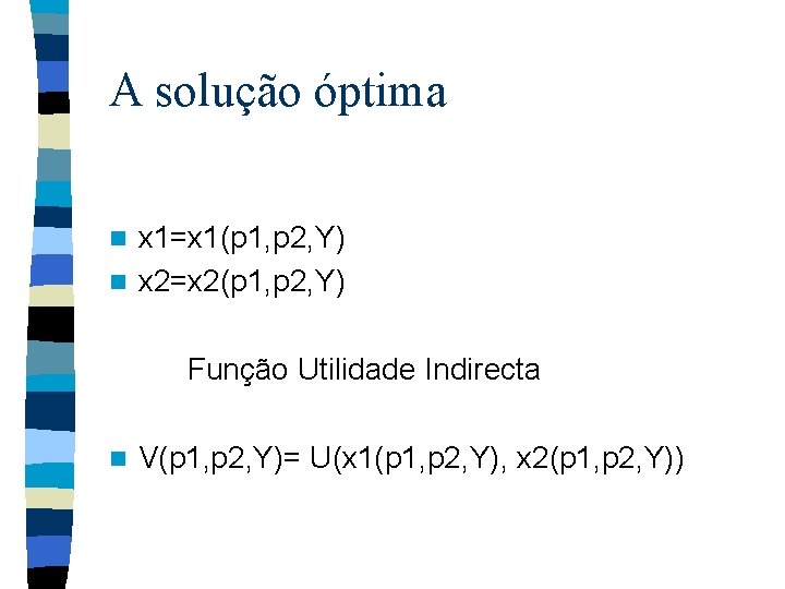 A solução óptima x 1=x 1(p 1, p 2, Y) n x 2=x 2(p