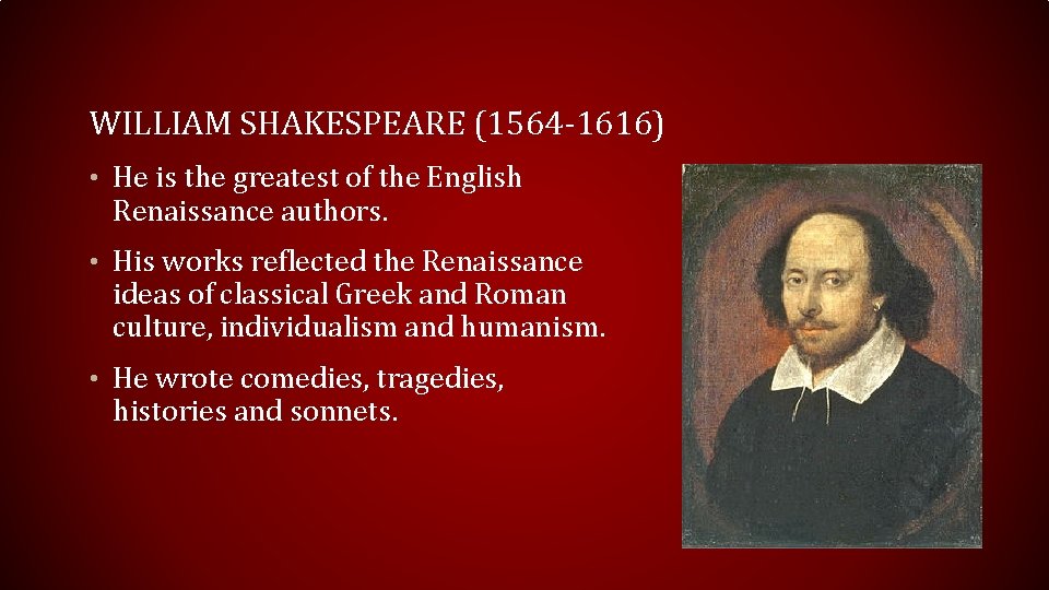WILLIAM SHAKESPEARE (1564 -1616) • He is the greatest of the English Renaissance authors.