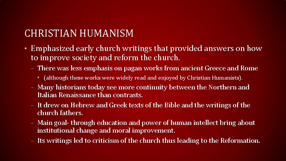 CHRISTIAN HUMANISM • Emphasized early church writings that provided answers on how to improve