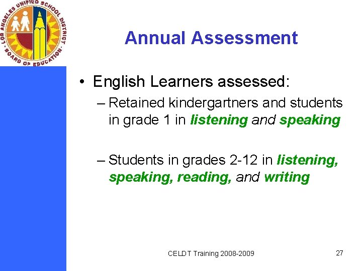 Annual Assessment • English Learners assessed: – Retained kindergartners and students in grade 1
