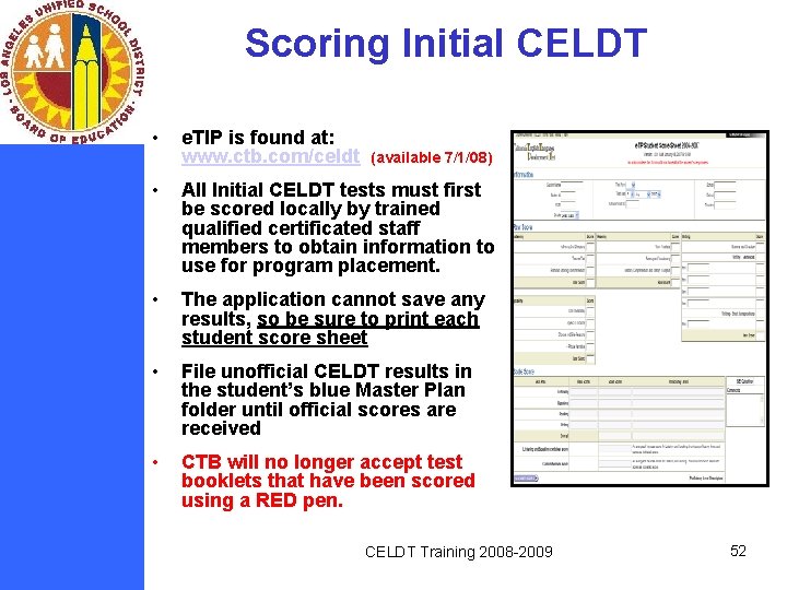 Scoring Initial CELDT • e. TIP is found at: www. ctb. com/celdt (available 7/1/08)