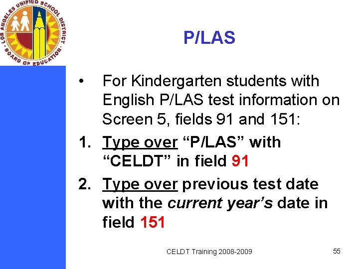 P/LAS • For Kindergarten students with English P/LAS test information on Screen 5, fields