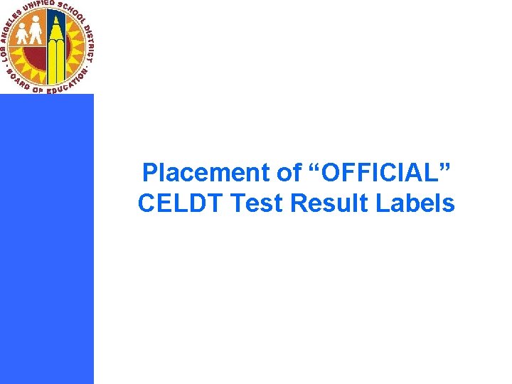 Placement of “OFFICIAL” CELDT Test Result Labels 