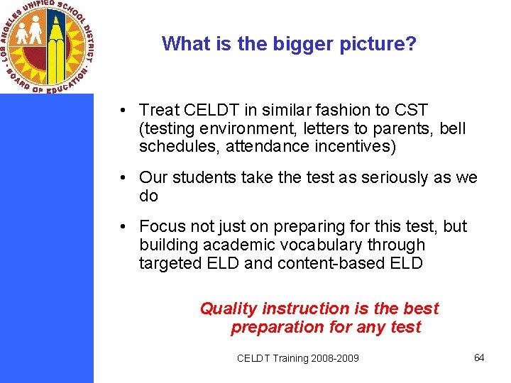 What is the bigger picture? • Treat CELDT in similar fashion to CST (testing