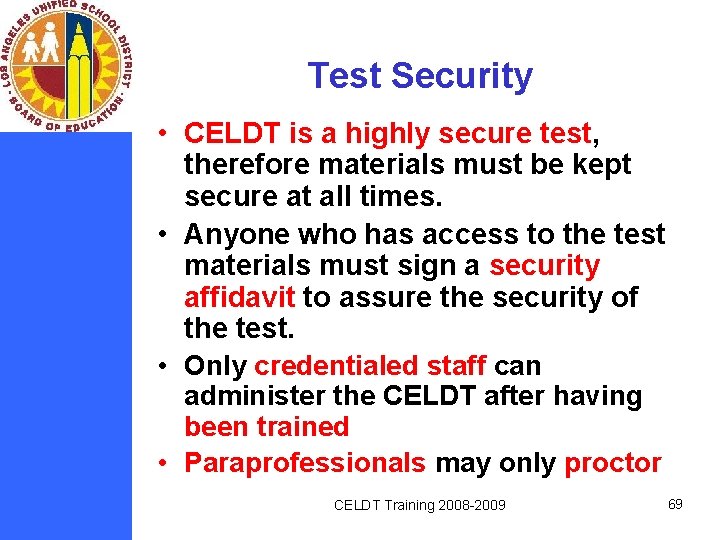 Test Security • CELDT is a highly secure test, therefore materials must be kept