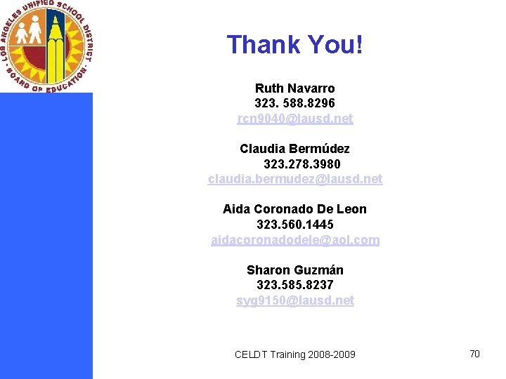 Thank You! Ruth Navarro 323. 588. 8296 rcn 9040@lausd. net Claudia Bermúdez 323. 278.