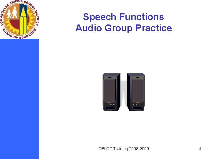 Speech Functions Audio Group Practice CELDT Training 2008 -2009 8 