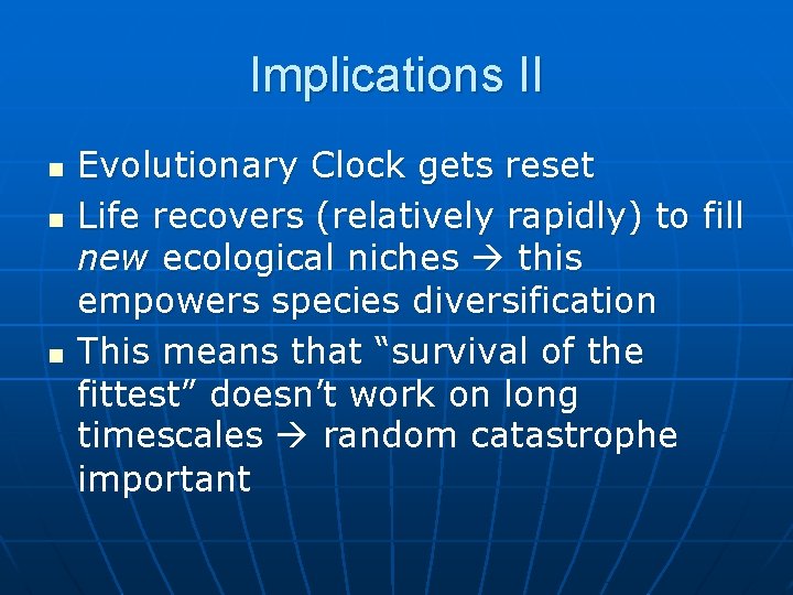Implications II n n n Evolutionary Clock gets reset Life recovers (relatively rapidly) to