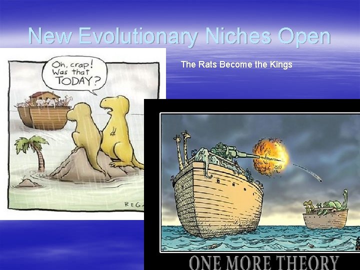 New Evolutionary Niches Open The Rats Become the Kings 