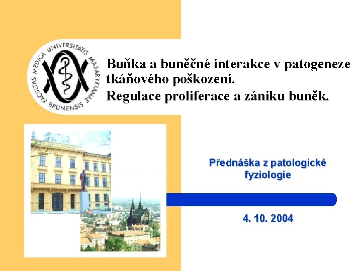 Buňka a buněčné interakce v patogeneze tkáňového poškození. Regulace proliferace a zániku buněk. Přednáška