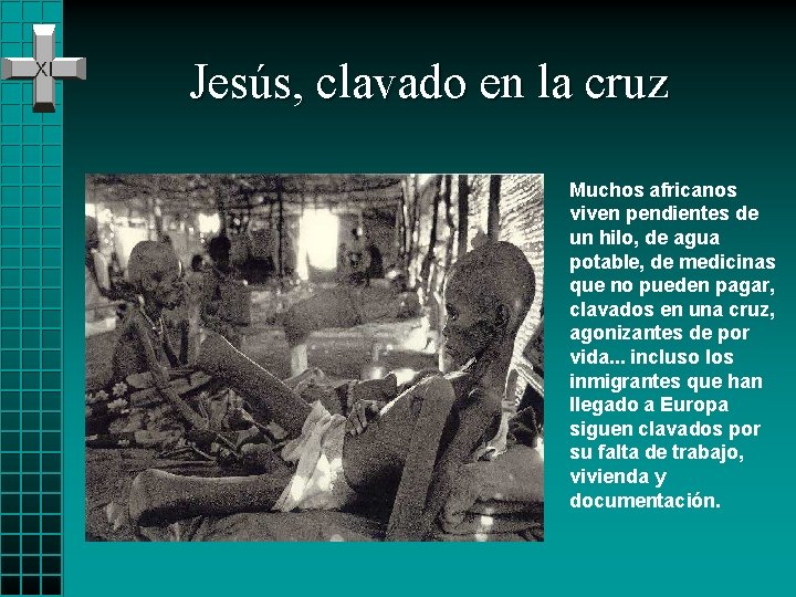 Jesús, clavado en la cruz Muchos africanos viven pendientes de un hilo, de agua