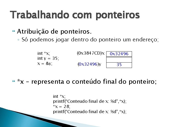 Trabalhando com ponteiros Atribuição de ponteiros. ◦ Só podemos jogar dentro do ponteiro um