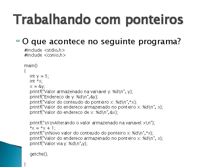 Trabalhando com ponteiros O que acontece no seguinte programa? #include <stdio. h> #include <conio.