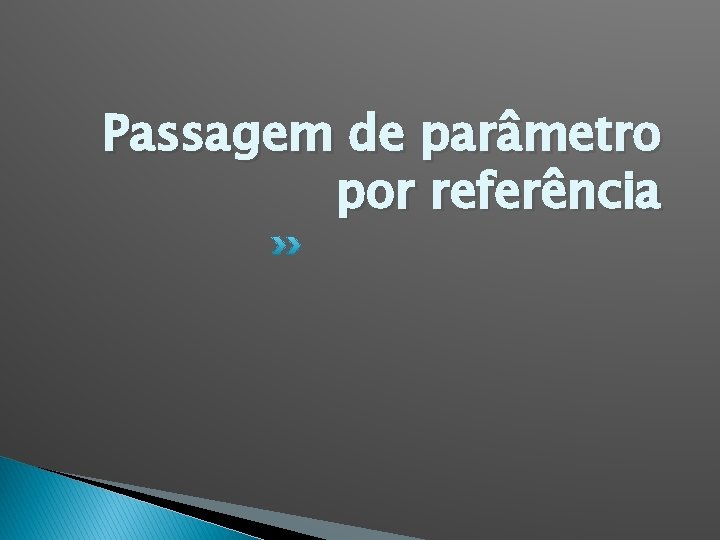 Passagem de parâmetro por referência 