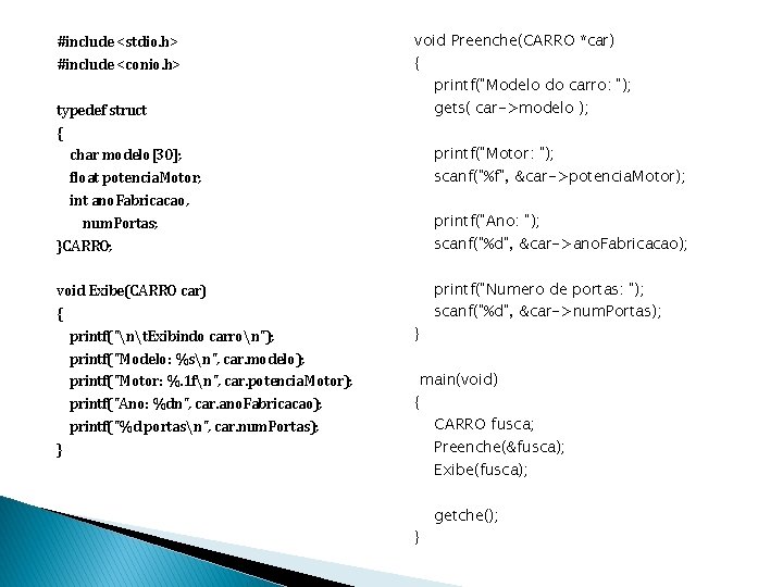 #include <stdio. h> #include <conio. h> typedef struct { char modelo[30]; float potencia. Motor;