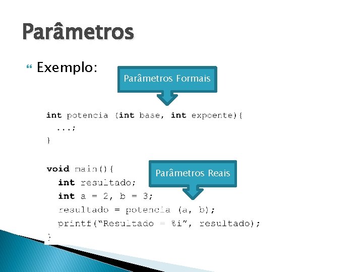Parâmetros Exemplo: Parâmetros Formais Parâmetros Reais 