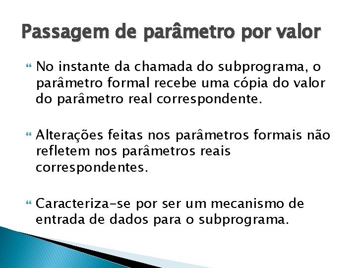 Passagem de parâmetro por valor No instante da chamada do subprograma, o parâmetro formal