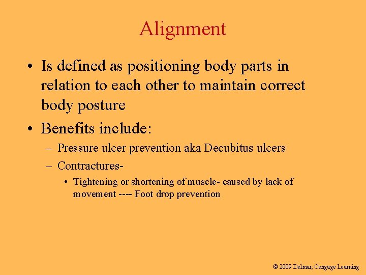 Alignment • Is defined as positioning body parts in relation to each other to